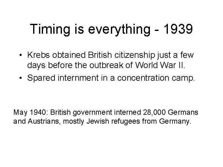 Timing is everything - 1939 • Krebs obtained British citizenship just a few days