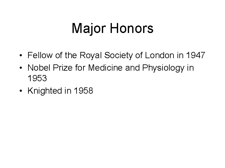 Major Honors • Fellow of the Royal Society of London in 1947 • Nobel Major Honors • Fellow of the Royal Society of London in 1947 • Nobel