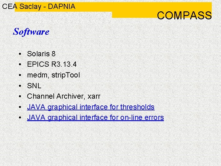 CEA Saclay - DAPNIA COMPASS Software • • Solaris 8 EPICS R 3. 13.