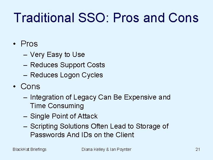 Traditional SSO: Pros and Cons • Pros – Very Easy to Use – Reduces