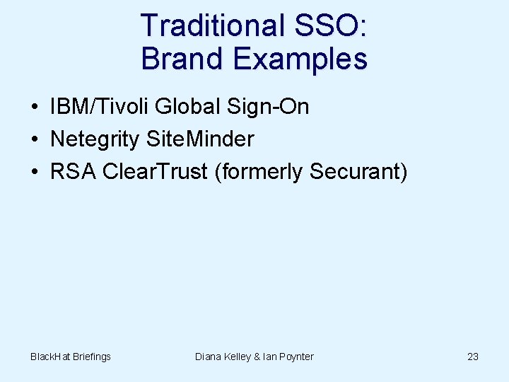 Traditional SSO: Brand Examples • IBM/Tivoli Global Sign-On • Netegrity Site. Minder • RSA