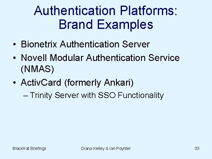 Authentication Platforms: Brand Examples • Bionetrix Authentication Server • Novell Modular Authentication Service (NMAS)