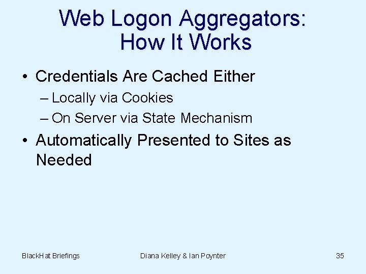 Web Logon Aggregators: How It Works • Credentials Are Cached Either – Locally via