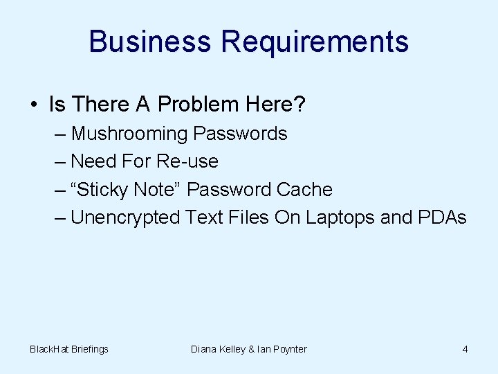 Business Requirements • Is There A Problem Here? – Mushrooming Passwords – Need For