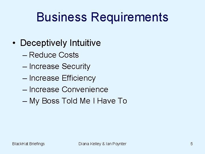 Business Requirements • Deceptively Intuitive – Reduce Costs – Increase Security – Increase Efficiency
