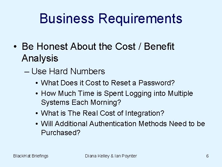 Business Requirements • Be Honest About the Cost / Benefit Analysis – Use Hard