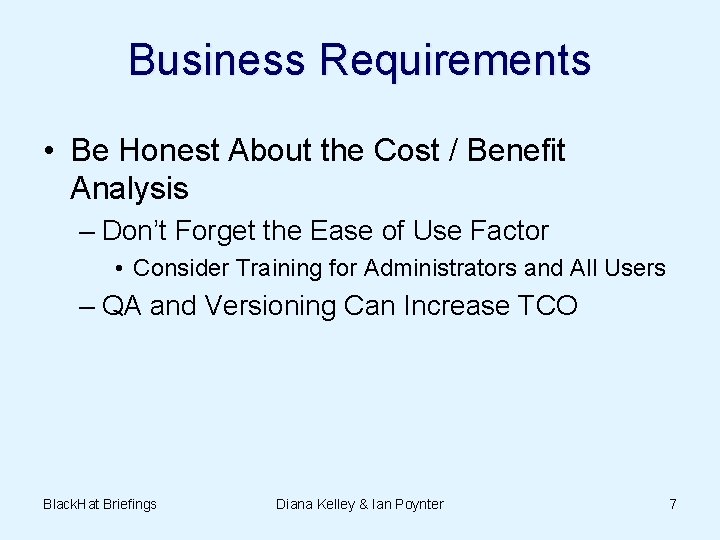 Business Requirements • Be Honest About the Cost / Benefit Analysis – Don’t Forget