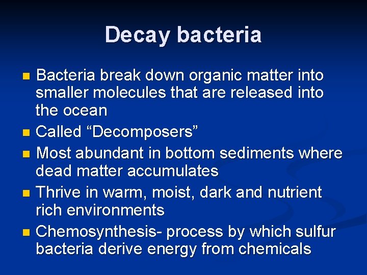 Decay bacteria Bacteria break down organic matter into smaller molecules that are released into