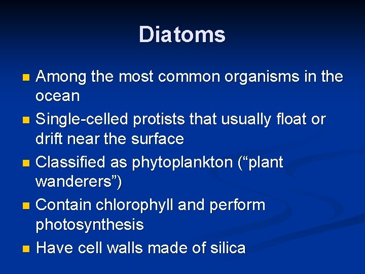 Diatoms Among the most common organisms in the ocean n Single-celled protists that usually