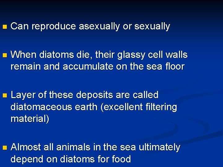 n Can reproduce asexually or sexually n When diatoms die, their glassy cell walls