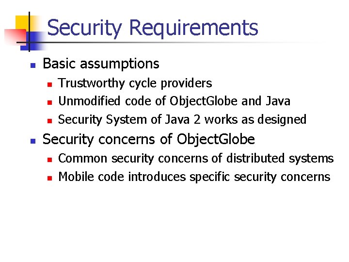 Security Requirements n Basic assumptions n n Trustworthy cycle providers Unmodified code of Object.