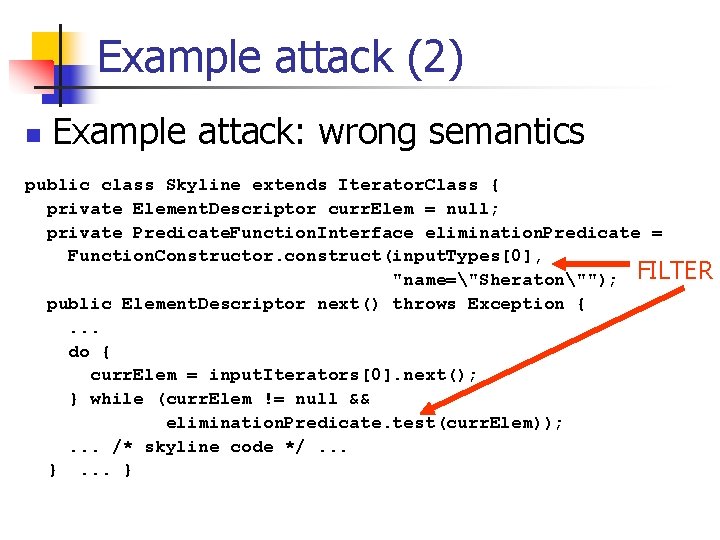 Example attack (2) n Example attack: wrong semantics public class Skyline extends Iterator. Class