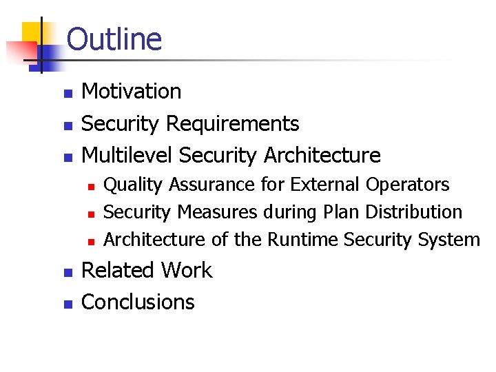 Outline n n n Motivation Security Requirements Multilevel Security Architecture n n n Quality