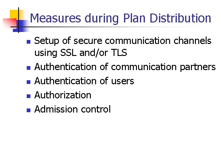 Measures during Plan Distribution n n Setup of secure communication channels using SSL and/or