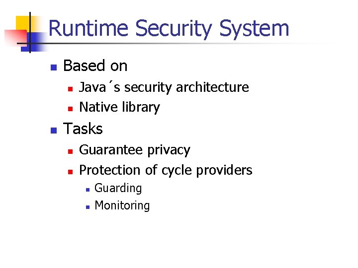 Runtime Security System n Based on n Java´s security architecture Native library Tasks n