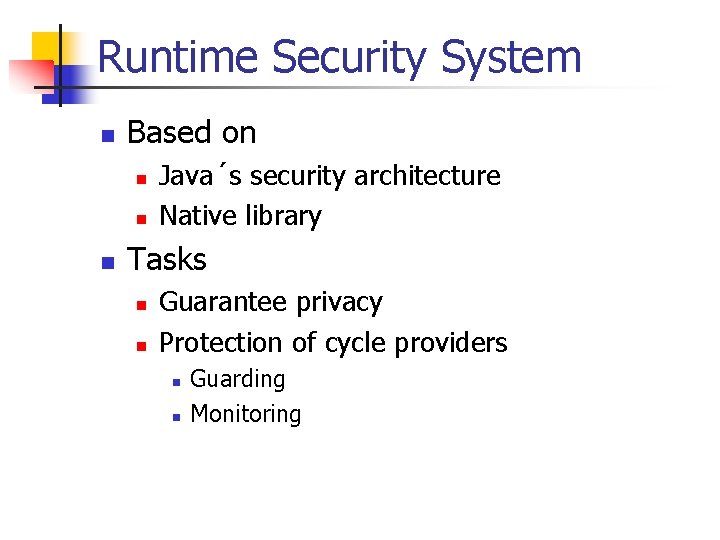 Runtime Security System n Based on n Java´s security architecture Native library Tasks n