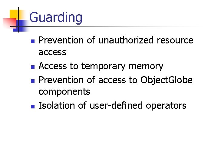 Guarding n n Prevention of unauthorized resource access Access to temporary memory Prevention of