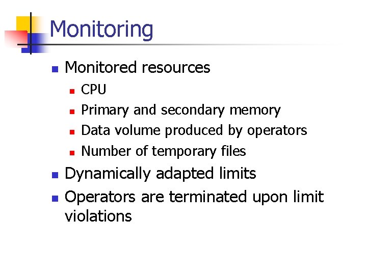 Monitoring n Monitored resources n n n CPU Primary and secondary memory Data volume