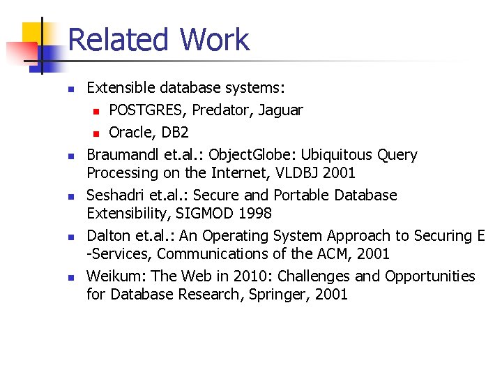 Related Work n n n Extensible database systems: n POSTGRES, Predator, Jaguar n Oracle,