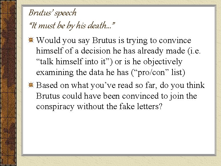 Brutus’ speech “It must be by his death…” Would you say Brutus is trying