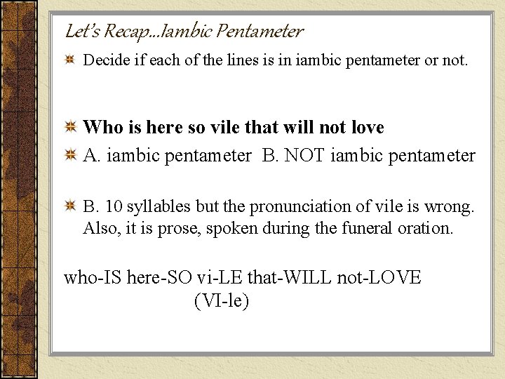 Let’s Recap…Iambic Pentameter Decide if each of the lines is in iambic pentameter or