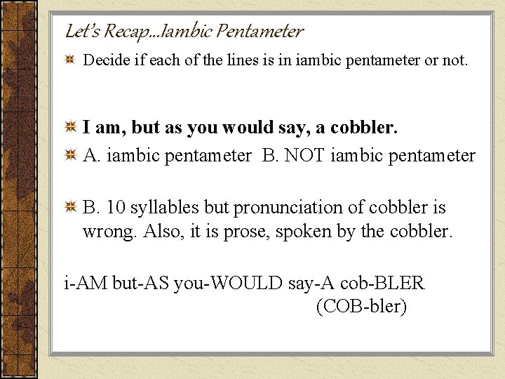 Let’s Recap…Iambic Pentameter Decide if each of the lines is in iambic pentameter or