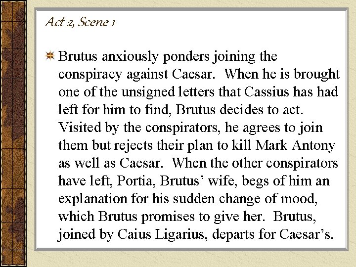 Act 2, Scene 1 Brutus anxiously ponders joining the conspiracy against Caesar. When he