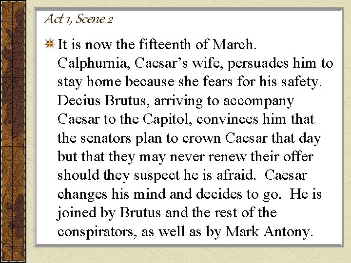 Act 1, Scene 2 It is now the fifteenth of March. Calphurnia, Caesar’s wife,