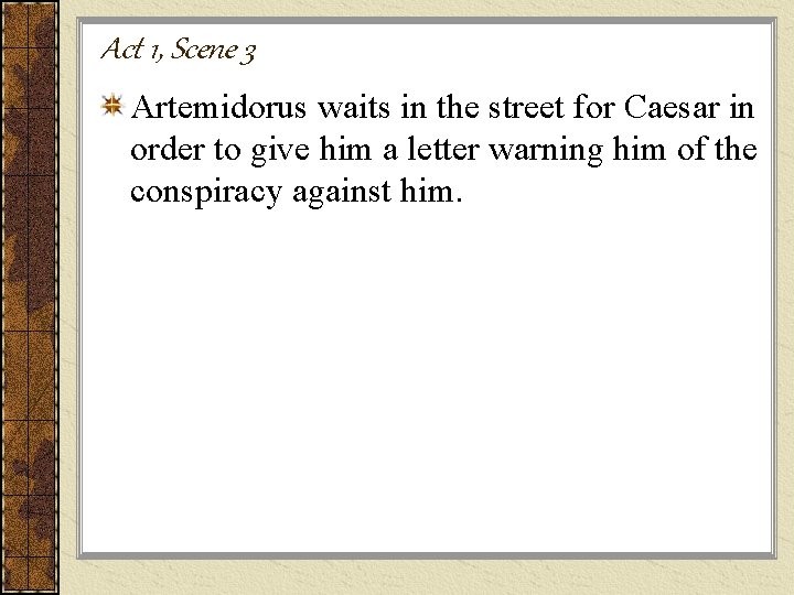 Act 1, Scene 3 Artemidorus waits in the street for Caesar in order to