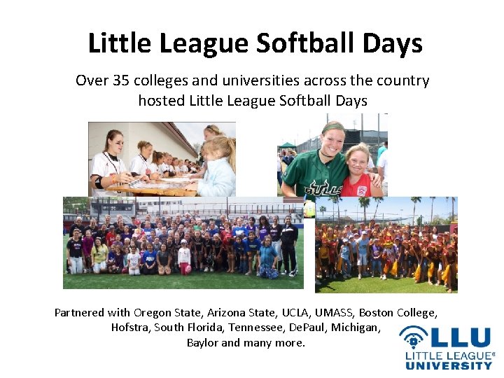 Little League Softball Days Over 35 colleges and universities across the country hosted Little