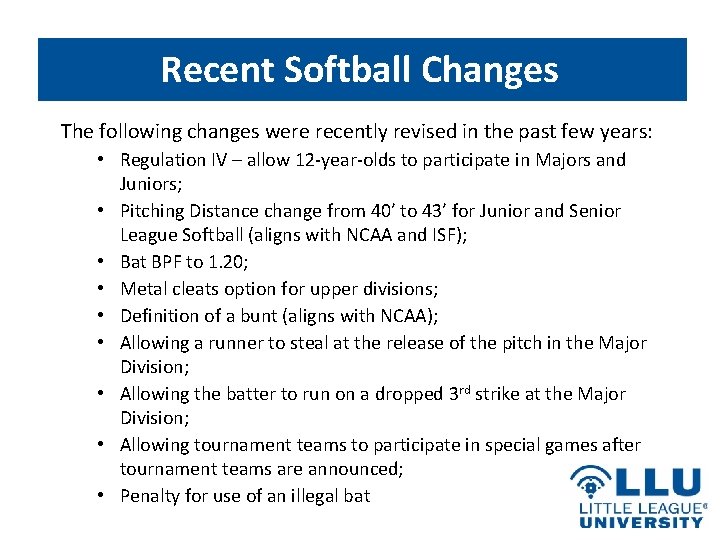 Recent Softball Changes The following changes were recently revised in the past few years: