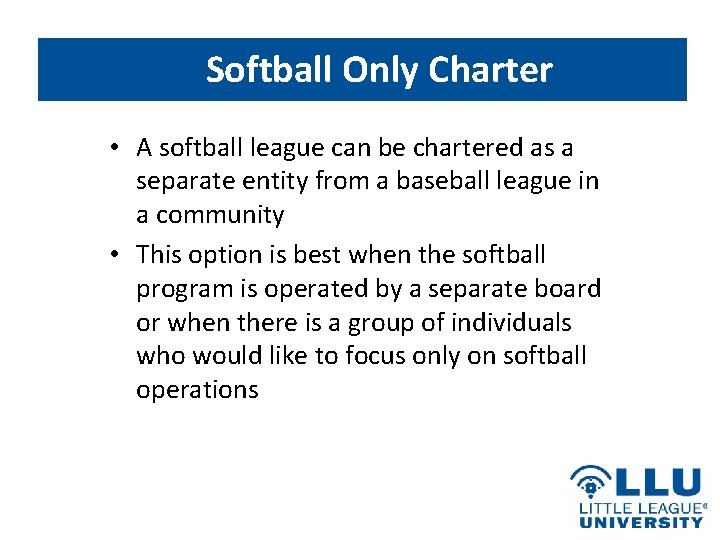 Softball Only Charter • A softball league can be chartered as a separate entity