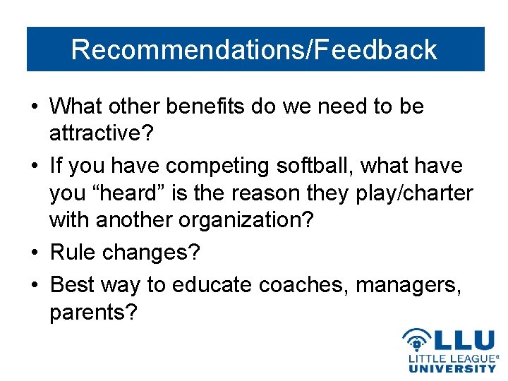 Recommendations/Feedback • What other benefits do we need to be attractive? • If you