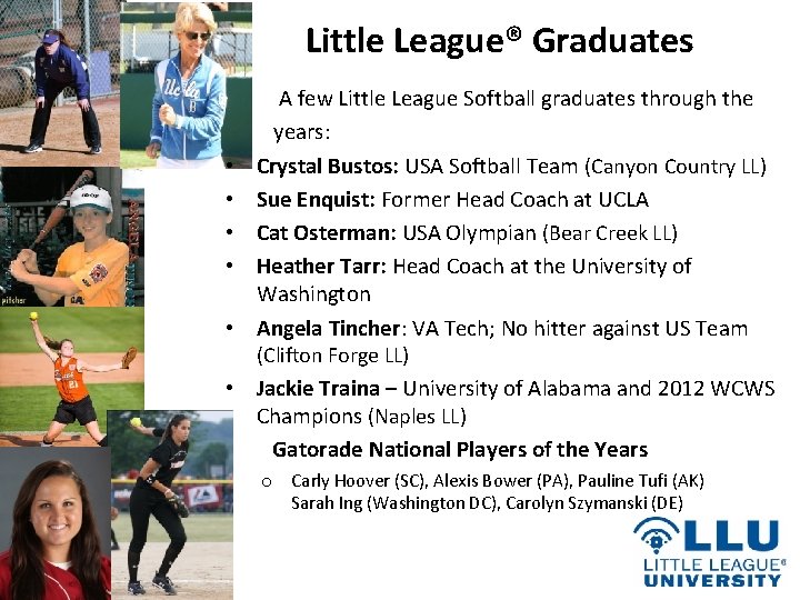 Little League® Graduates • • A few Little League Softball graduates through the years: