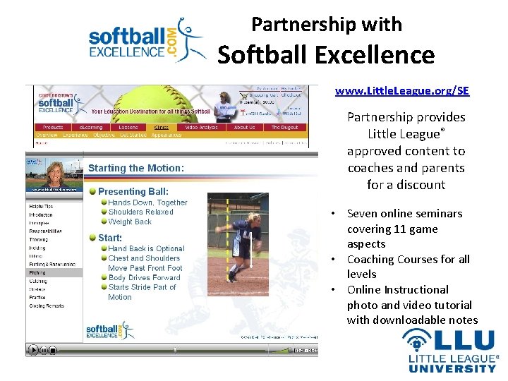 Partnership with Softball Excellence www. Little. League. org/SE Partnership provides Little League® approved content