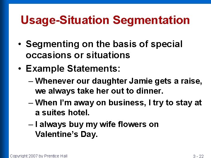 Usage-Situation Segmentation • Segmenting on the basis of special occasions or situations • Example