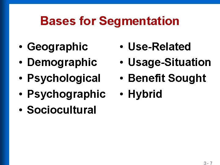 Bases for Segmentation • • • Geographic Demographic Psychological Psychographic Sociocultural • • Use-Related