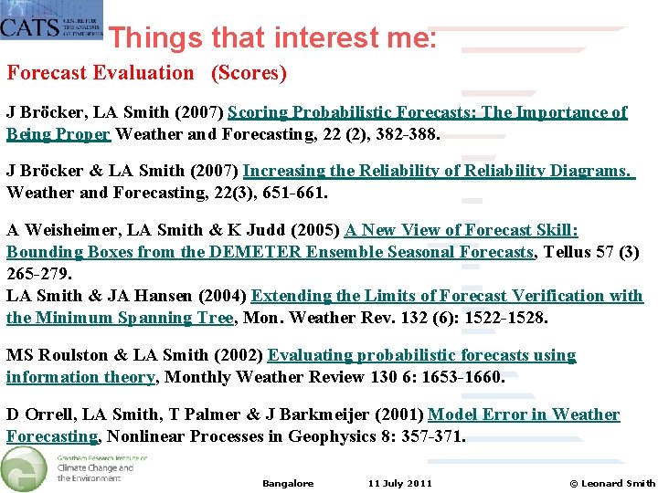 Things that interest me: Forecast Evaluation (Scores) J Bröcker, LA Smith (2007) Scoring Probabilistic