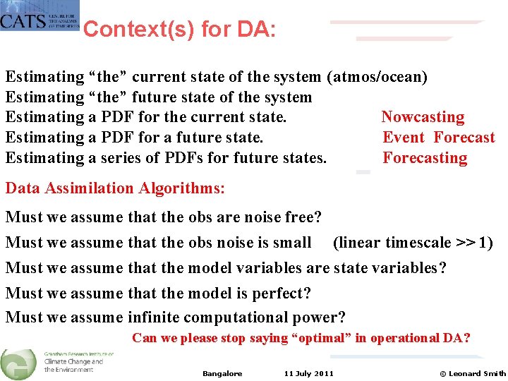 Context(s) for DA: Estimating “the” current state of the system (atmos/ocean) Estimating “the” future