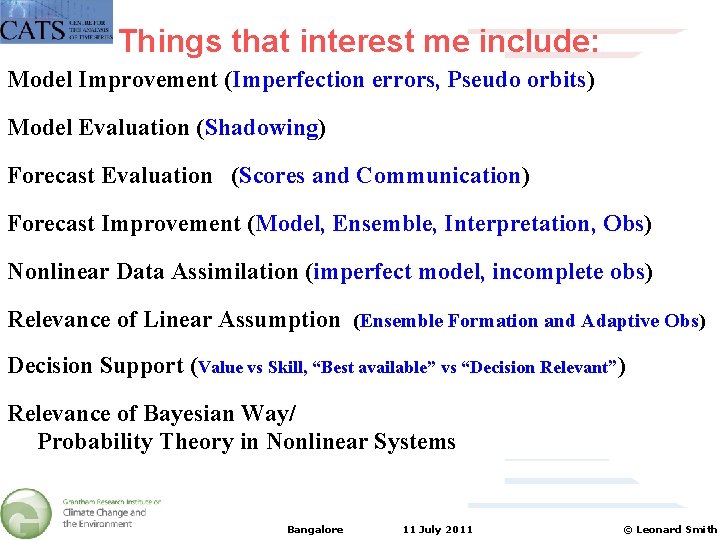 Things that interest me include: Model Improvement (Imperfection errors, Pseudo orbits) Model Evaluation (Shadowing)