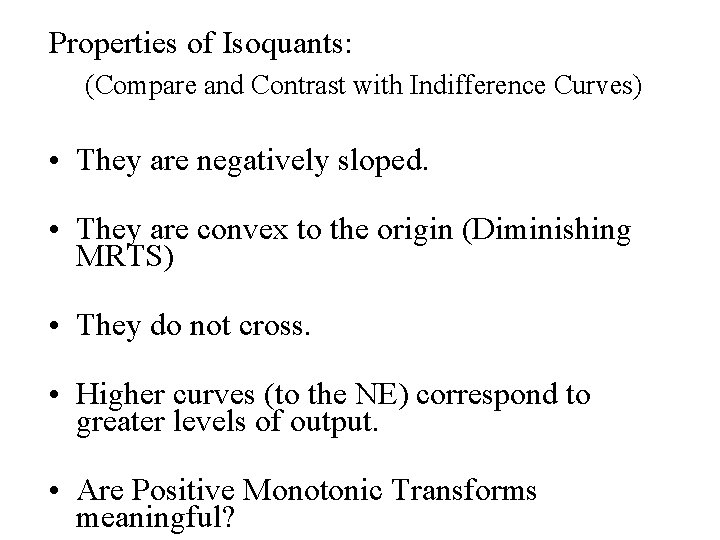 Properties of Isoquants: (Compare and Contrast with Indifference Curves) • They are negatively sloped.