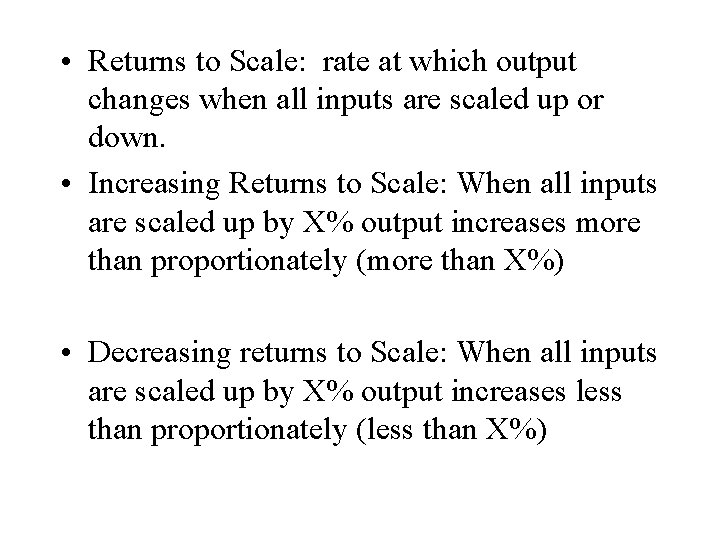  • Returns to Scale: rate at which output changes when all inputs are