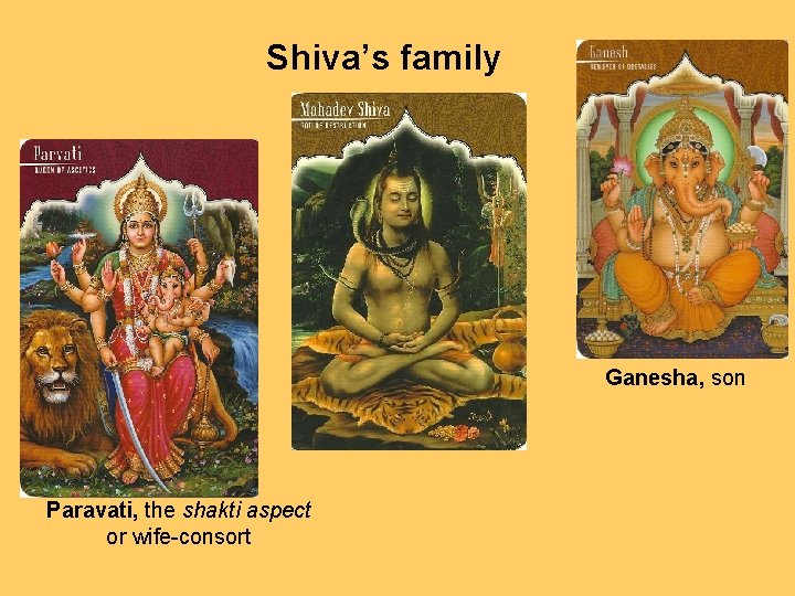 Shiva’s family Ganesha, son Paravati, the shakti aspect or wife-consort 