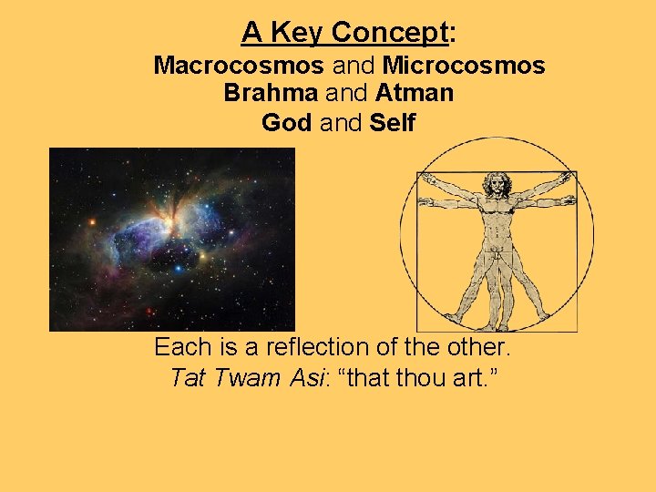 A Key Concept: Macrocosmos and Microcosmos Brahma and Atman God and Self Each is