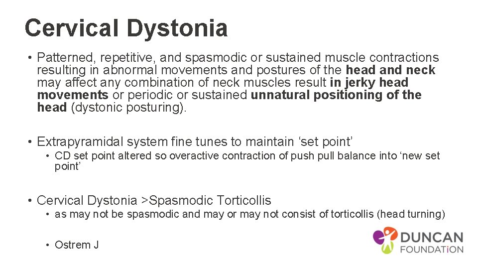 Cervical Dystonia • Patterned, repetitive, and spasmodic or sustained muscle contractions resulting in abnormal