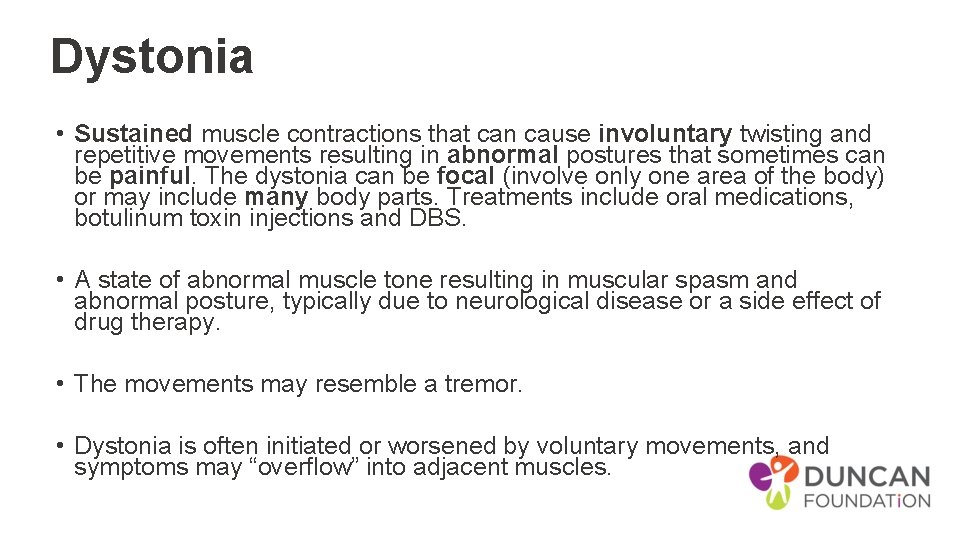 Dystonia • Sustained muscle contractions that can cause involuntary twisting and repetitive movements resulting