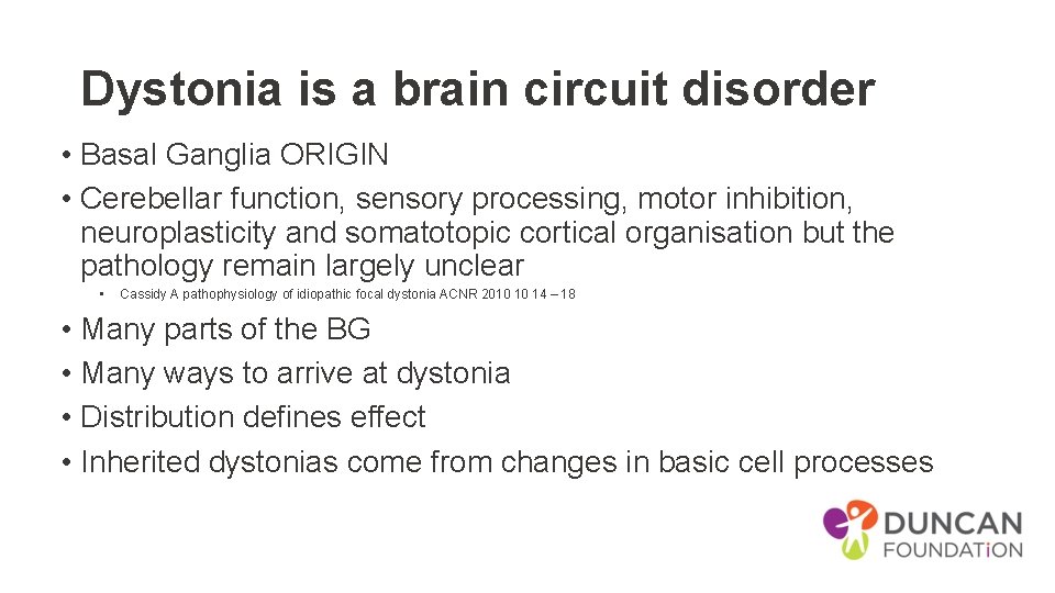 Dystonia is a brain circuit disorder • Basal Ganglia ORIGIN • Cerebellar function, sensory