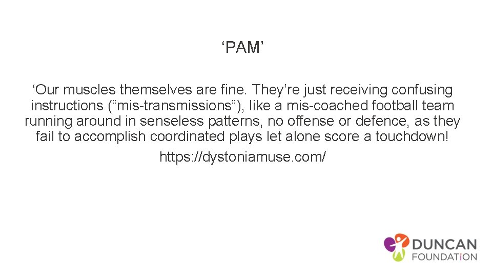 ‘PAM’ ‘Our muscles themselves are fine. They’re just receiving confusing instructions (“mis-transmissions”), like a