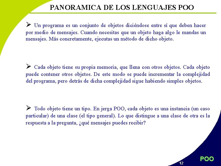 PANORAMICA DE LOS LENGUAJES POO Ø Un programa es un conjunto de objetos diciéndose