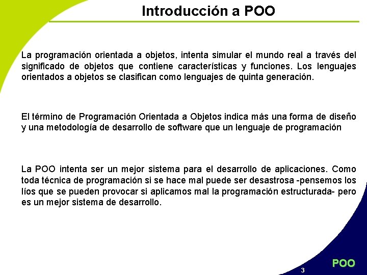 Introducción a POO La programación orientada a objetos, intenta simular el mundo real a